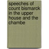 Speeches of Count Bismarck in the Upper House and the Chambe by Otto Bismarck