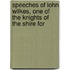 Speeches of Iohn Wilkes, One of the Knights of the Shire for