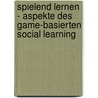 Spielend lernen - Aspekte des Game-basierten Social Learning door Onbekend