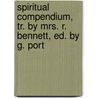Spiritual Compendium, Tr. by Mrs. R. Bennett, Ed. by G. Port door Monforte Gaspar De La Fi