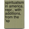 Spiritualism in America. Repr., with Additions, from the 'Sp by Benjamin Coleman