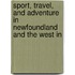 Sport, Travel, and Adventure in Newfoundland and the West In