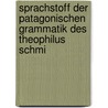 Sprachstoff Der Patagonischen Grammatik Des Theophilus Schmi by Theophilus F. Schmid