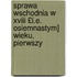 Sprawa Wschodnia W Xviii £i.e. Osiemnastym] Wieku, Pierwszy