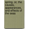 Spring, Or, the Causes, Appearances, and Effects of the Seas door Robert Mudie