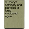 St. Mary's Seminary and Catholics at Large Vindicated, Again door Louis William Valentine Dubourg