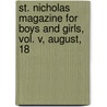 St. Nicholas Magazine for Boys and Girls, Vol. V, August, 18 door General Books