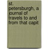St. Petersburgh, a Journal of Travels to and from That Capit door Augustus Bozzi Granville