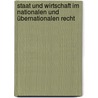 Staat und Wirtschaft im nationalen und übernationalen Recht door Onbekend