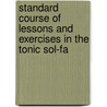 Standard Course of Lessons and Exercises in the Tonic Sol-Fa door John Spencer Curwen