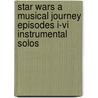 Star Wars A Musical Journey Episodes I-vi Instrumental Solos by Unknown