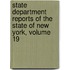 State Department Reports of the State of New York, Volume 19
