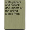 State Papers and Publick Documents of the United States from by State United States.