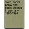 State, Social Policy And Social Change In Germany, 1880-1994 by Eve Lee W.R. Rosenh
