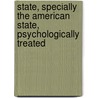 State, Specially the American State, Psychologically Treated by Denton Jaques Snider