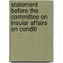 Statement Before the Committee on Insular Affairs on Conditi