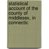 Statistical Account of the County of Middlesex, in Connectic door Onbekend