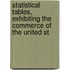 Statistical Tables, Exhibiting the Commerce of the United St