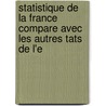 Statistique de La France Compare Avec Les Autres Tats de L'e by Maurice Block