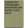 Statistische Mitteilungen Betreffend Den Kanton Zrich, Issue door rich Statistisches B