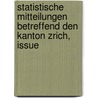 Statistische Mitteilungen Betreffend Den Kanton Zrich, Issue door Onbekend