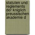 Statuten Und Reglements Der Kniglich Preussischen Akademie D