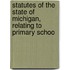 Statutes of the State of Michigan, Relating to Primary Schoo