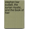 Stephen Bar Sudaili, the Syrian Mystic, and the Book of Hier door Stephen Bar-Dhail?