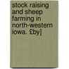 Stock Raising and Sheep Farming in North-Western Iowa. £By] door James Brooks Close