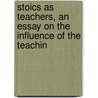 Stoics as Teachers, an Essay on the Influence of the Teachin door Charles Harold Herford