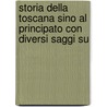 Storia Della Toscana Sino Al Principato Con Diversi Saggi Su door Onbekend