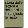 Storia Delle Lettere E Delle Arti in Italia Giusta Le Recipr door Giuseppe Rovani