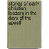 Stories of Early Christian Leaders in the Days of the Apostl