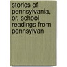 Stories of Pennsylvania, Or, School Readings from Pennsylvan by Joseph Solomon Walton
