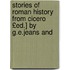 Stories of Roman History from Cicero £Ed.] by G.E.Jeans and