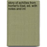 Story of Achilles from Homer's Iliad, Ed. with Notes and Int door Homeros