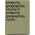 Strabonis Geographica, Volume 2 Strabonis Geographica, Volum