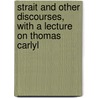 Strait and Other Discourses, with a Lecture on Thomas Carlyl door Strait Gate