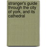 Stranger's Guide Through the City of York, and Its Cathedral door Anonymous Anonymous