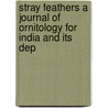 Stray Feathers a Journal of Ornitology for India and Its Dep door Allan Hume