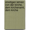 Streitigen Lehren Von Der Kirche, Dem Kirchenamt, Dem Kirche by Georg Philipp Huschke
