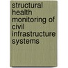 Structural Health Monitoring of Civil Infrastructure Systems door Vistasp M. Karbhari