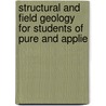 Structural and Field Geology for Students of Pure and Applie door James Geikie