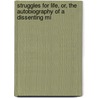 Struggles for Life, Or, the Autobiography of a Dissenting Mi door William Leask