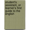 Student's Assistant, or Learner's First Guide to the English door Antoine Alexandre Boniface