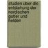 Studien Uber Die Entstehung Der Nordischen Gotter Und Helden
