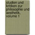 Studien Und Kritiken Zur Philosophie Und Aesthetik, Volume 1