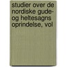 Studier Over de Nordiske Gude- Og Heltesagns Oprindelse, Vol door Sophus Bugge