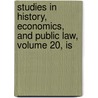 Studies in History, Economics, and Public Law, Volume 20, Is door Columbia Univer