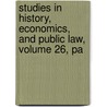 Studies in History, Economics, and Public Law, Volume 26, Pa door Columbia Univer